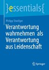 Verantwortung wahrnehmen als Verantwortung aus Leidenschaft