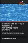 L'uomo nella psicologia moderna e nell'antropologia cristiana