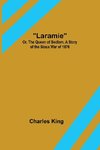 Laramie; Or, The Queen of Bedlam. A Story of the Sioux War of 1876