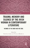 Trauma, Memory and Silence of the Irish Woman in Contemporary Literature