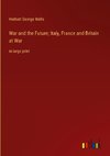 War and the Future; Italy, France and Britain at War