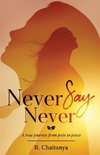 Never Say Never - A True Journey from Pain to Peace