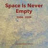 Space Is Never Empty 2008 - 2009