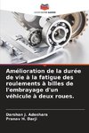 Amélioration de la durée de vie à la fatigue des roulements à billes de l'embrayage d'un véhicule à deux roues.