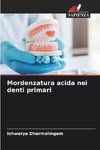Mordenzatura acida nei denti primari