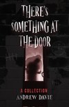 There's Something At The Door