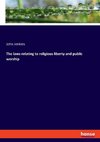 The laws relating to religious liberty and public worship
