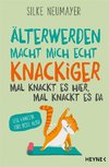 Älter werden macht mich echt knackiger - mal knackt es hier, mal knackt es da