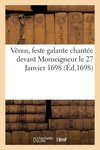 Vénus, feste galante chantée devant Monseigneur le 27 Janvier 1698