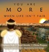 You Are More When Life Isn't Fair