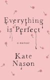 Everything is Perfect - A Memoir