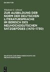 Zur Ausbildung der Norm der deutschen Literatursprache ¿m Bereich des neuhochdeutschen Satzgefüges (1470¿1730)