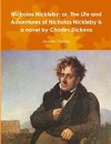 Nicholas Nickleby; or, The Life and Adventures of Nicholas Nickleby is a novel by Charles Dickens