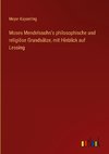 Moses Mendelssohn's philosophische und religiöse Grundsätze, mit Hinblick auf Lessing