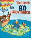 Weltreise in 80 Labyrinthen. Das Rätselbuch Für Kinder ab 7 Jahren