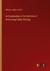 An Examination of the Methods of Performing Public Worship