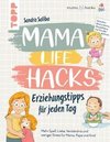 Mama Life Hacks - Erziehungstipps für jeden Tag