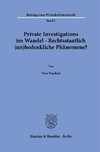 Private Investigations im Wandel - Rechtsstaatlich (un)bedenkliche Phänomene?