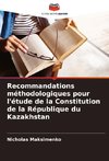 Recommandations méthodologiques pour l'étude de la Constitution de la République du Kazakhstan