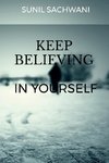 KEEP BELIEVING IN yOURSELF