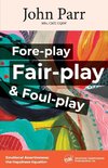 Fore-play, Fair-Play and Foul-Play