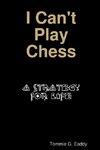 I Can't Play Chess
