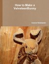 How to Make Velveteen Bunny