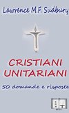 Cristiani Unitariani. 50 domande e risposte