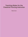 Teaching Notes for the Classical Fencing Instructor