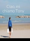 Ciao, mi chiamo Tony Le Storie e le traversie di un uomo segnato dal destino