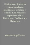 El discurso literario como producto lingüístico, estético y social. Los recursos expresivos de la literatura. Estilística y retórica