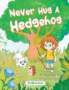 Never Hug a Hedgehog