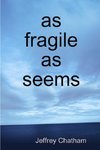 as fragile as seems