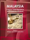 Malaysia Customs, Trade Regulations and Procedures Handbook Volume 1 Strategic and Practical Information