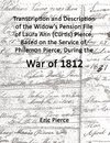 Transcription and description of the widow's pension file of Laura Ann (Curtis) Pierce, based on the service of, Philemon Pierce, during the War of 1812.