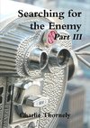 Searching for the Enemy Part III