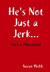 He's Not Just a Jerk...