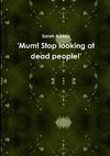 'Mum! Stop looking at dead people!'