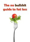 The no bullshit guide to fat loss