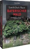 Lost & Dark Places Bayerischer Wald