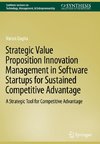 Strategic Value Proposition Innovation Management in Software Startups for Sustained Competitive Advantage