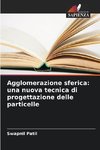 Agglomerazione sferica: una nuova tecnica di progettazione delle particelle