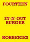 FOURTEEN IN-N-OUT BURGER ROBBERIES