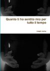 Quanto ti ho sentito mio per tutto il tempo