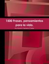1500 Frases, pensamientos para la vida.