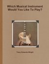 Which Musical Instrument Would You Like To Play?