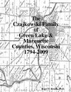 The Czajkowski Family of Green Lake & Marquette Counties, Wisconsin 1794-2009