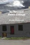 My Haunted Welsh Cottage