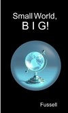 Small World, B I G!