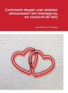 Comment réussir une relation amoureuse? (en mariage ou en conjoint de fait)